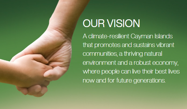 Climate Change Policy Vision - A climate resilient Cayman Islands that promotes and sustains vibrant communities, a thriving natural environment and a robust economy where people can live their best lives now and for future generations.